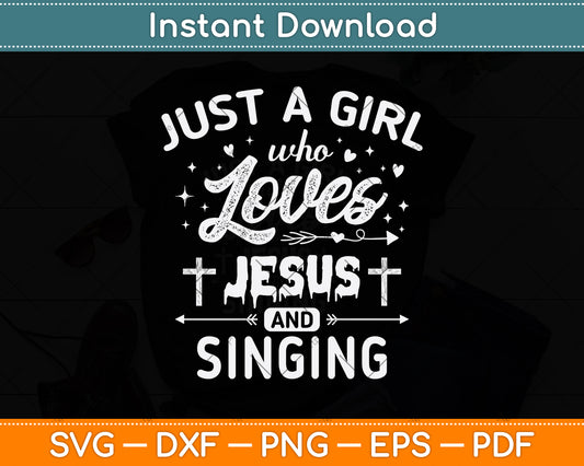 Just A Girl Who Loves Jesus And Singing Svg Png Dxf Digital Cutting File