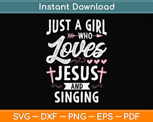 Just A Girl Who Loves Jesus And Singing Svg Png Dxf Digital Cutting File