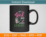 Just A Girl Who Loves Lemurs Svg Digital Cutting File