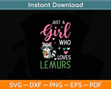 Just A Girl Who Loves Lemurs Svg Digital Cutting File