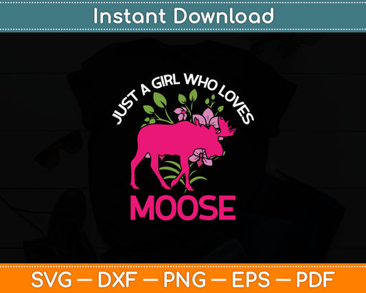 Just A Girl Who Loves Moose Forest Animal Elk Svg Digital Cutting File