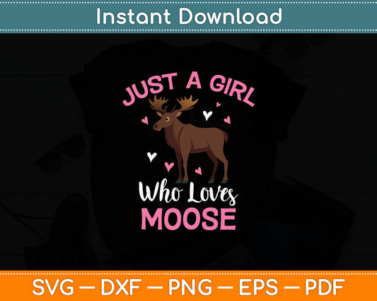 Just A Girl Who Loves Moose Svg Design Digital Cutting File