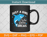 Just A Girl Who Loves Orcas Svg Png Dxf Digital Cutting File