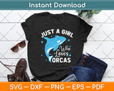 Just A Girl Who Loves Orcas Svg Png Dxf Digital Cutting File