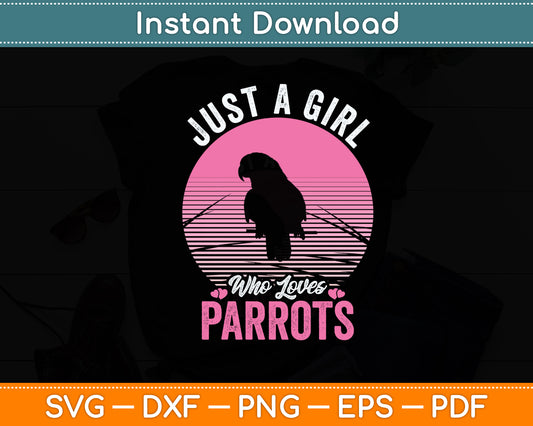 Just A Girl Who Loves Parrots Parrot Bird Svg Digital Cutting File