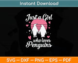 Just A Girl Who Loves Penguins Svg Digital Cutting File