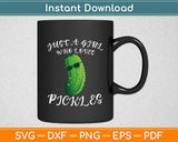 Pickle Just A Girl Who Loves Pickles Vegan Svg Digital Cricut Cutting File