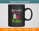 Pickle Just A Girl Who Loves Pickles Vegan Svg Digital Cutting File