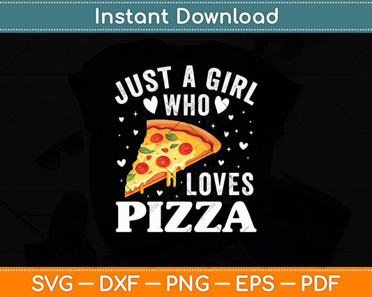 Just A Girl Who Loves Pizza Cute Pizza Svg Digital Cutting File