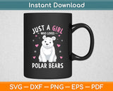 Just A Girl Who Loves Polar Bears Girls Polar Bear Svg Digital Cutting File