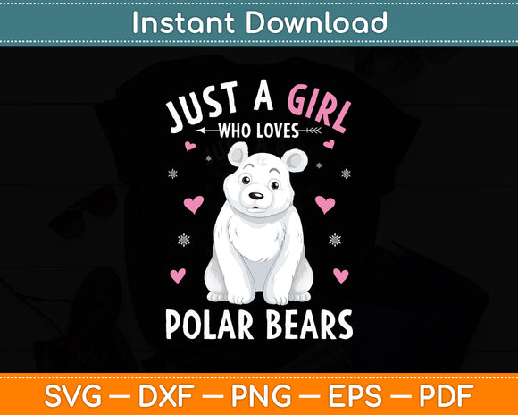 Just A Girl Who Loves Polar Bears Girls Polar Bear Svg Digital Cutting File