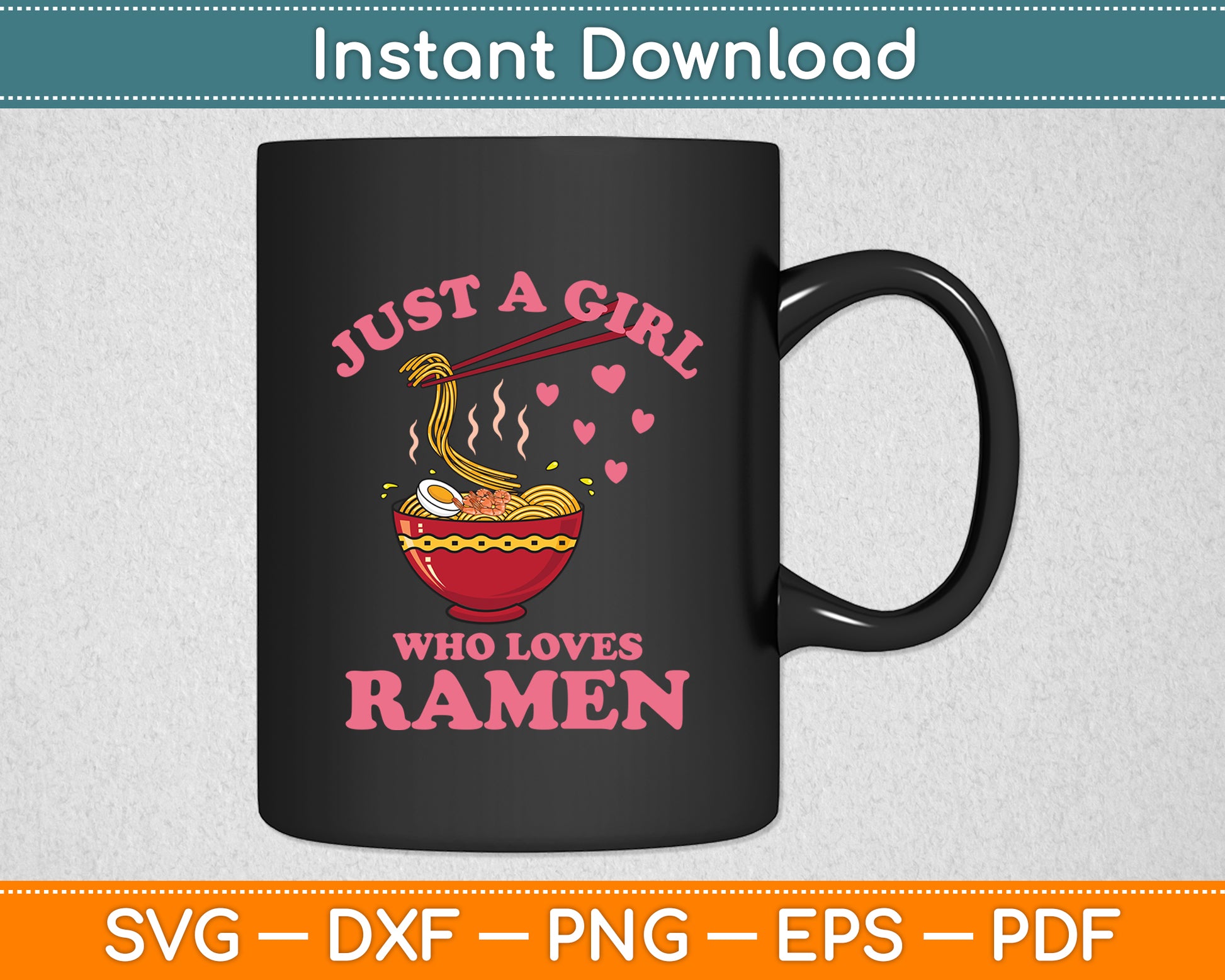 Just A Girl Who Loves Ramen, Ramen Lover Svg Digital Cutting File