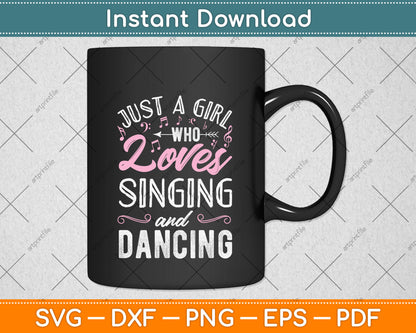 Just A Girl Who Loves Singing And Dancing Svg Png Dxf Digital Cutting File