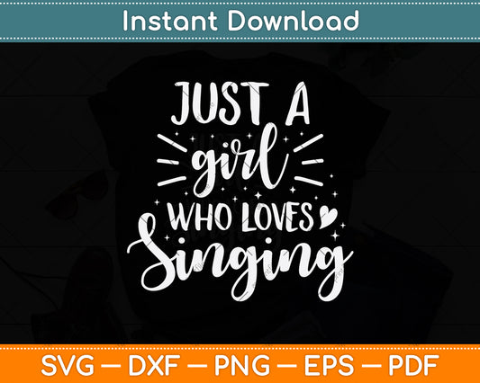 Just A Girl Who Loves Singing Svg Png Dxf Digital Cutting File