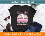 Just A Girl Who Loves Beluga Whales Svg Digital Cutting File