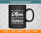 Just A Mom Proud Of Her Senior Class Of 2024 Svg Digital Cutting File