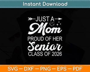 Just A Mom Proud Of Her Senior Class Of 2026 Svg Digital Cutting File