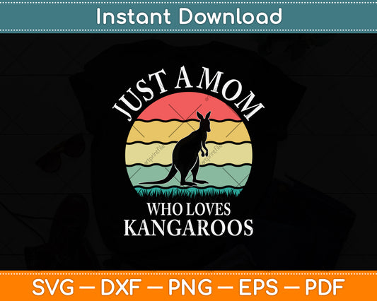 Just A Mom Who Loves Kangaroos Svg Png Dxf Digital Cutting File
