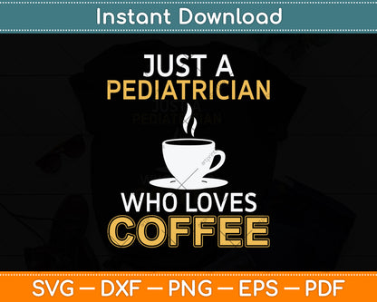Just A Pediatrician Who Loves Coffee Svg Png Dxf Digital Cutting File