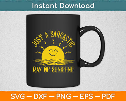 Just A Sarcastic Ray Of Sunshine Sarcastic Funny Svg Digital Cutting File
