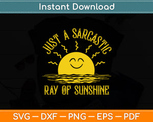 Just A Sarcastic Ray Of Sunshine Sarcastic Funny Svg Digital Cutting File