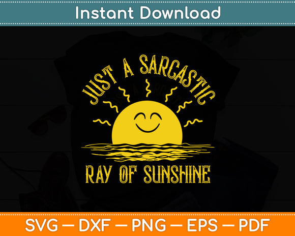 Just A Sarcastic Ray Of Sunshine Sarcastic Funny Svg Digital Cutting File