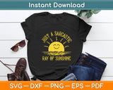 Just A Sarcastic Ray Of Sunshine Sarcastic Funny Svg Digital Cutting File