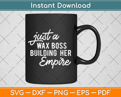 Just A Wax Boss Building Her Empire Specialist Svg Digital Cutting File