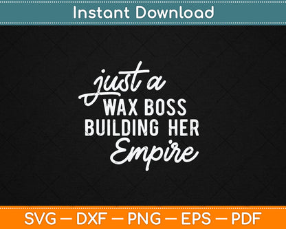 Just A Wax Boss Building Her Empire Specialist Svg Digital Cutting File