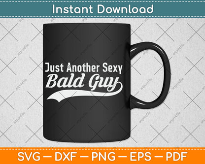 Just Another Sexy Bald Guy Svg Design Digital Cutting File