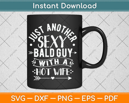 Just Another Sexy Bald Guy With A Hot Wife Svg Design Digital Cutting File