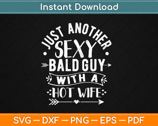 Just Another Sexy Bald Guy With A Hot Wife Svg Design Digital Cutting File