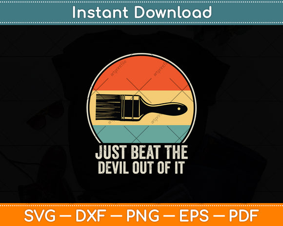 Just Beat The Devil Out Of It Retro Artist Drawing Funny Svg Digital Cutting File