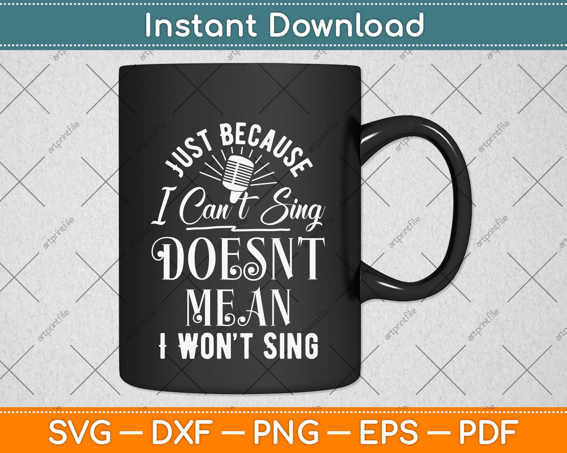 Just Because I Can't Sing Doesn't Mean I Won't Sing Svg Png Dxf Digital Cutting File