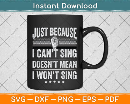 Just Because I Can't Sing Karaoke Party Musician Singer Svg Png Dxf Digital Cutting File