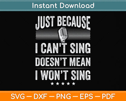 Just Because I Can't Sing Karaoke Party Musician Singer Svg Png Dxf Digital Cutting File