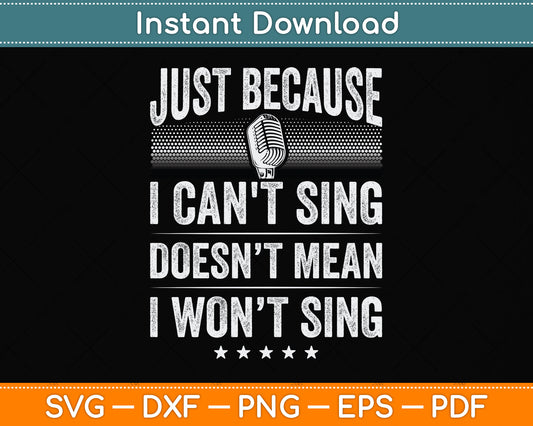 Just Because I Can't Sing Karaoke Party Musician Singer Svg Png Dxf Digital Cutting File