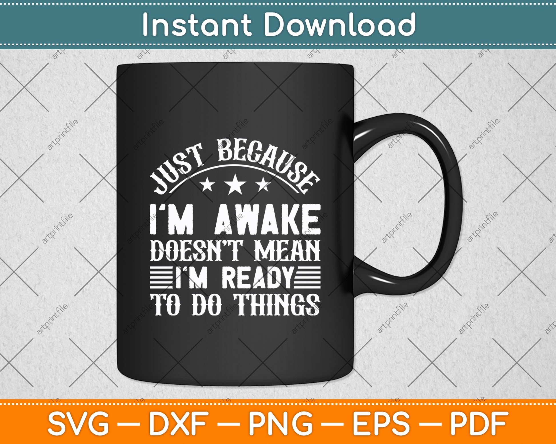 Just Because I'm Awake Doesn't Mean I'm Ready To Do Things Svg Digital Cutting File