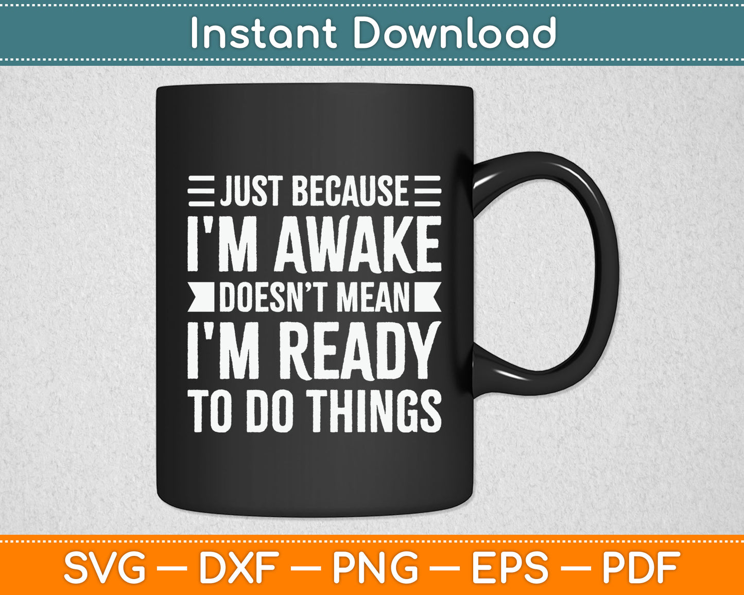 Just Because I'm Awake Funny Gift for Tweens and Teens Svg Digital Cutting File