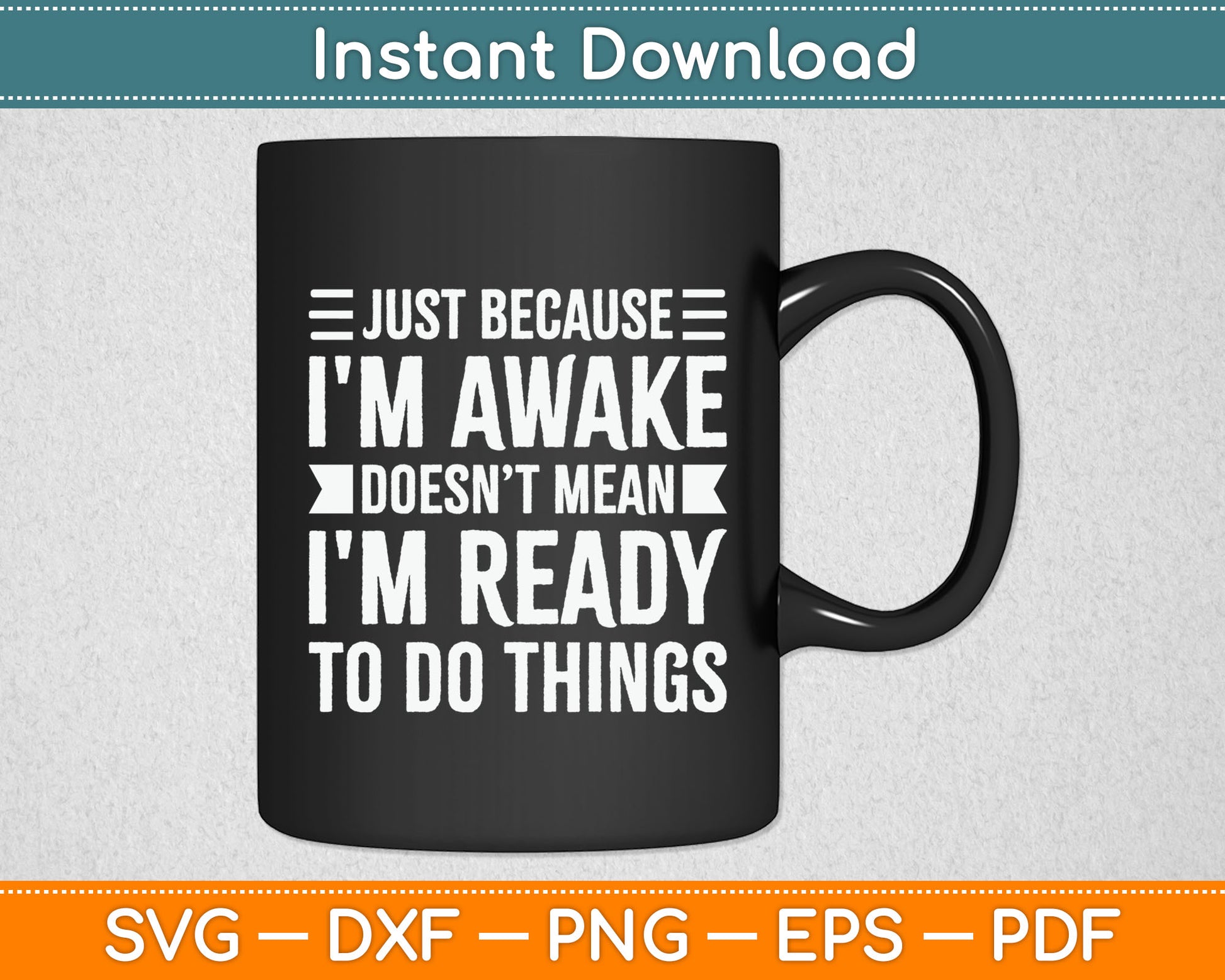 Just Because I'm Awake Funny Gift for Tweens and Teens Svg Digital Cutting File