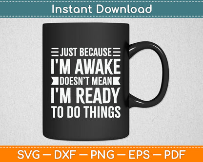 Just Because I'm Awake Funny Gift for Tweens and Teens Svg Digital Cutting File
