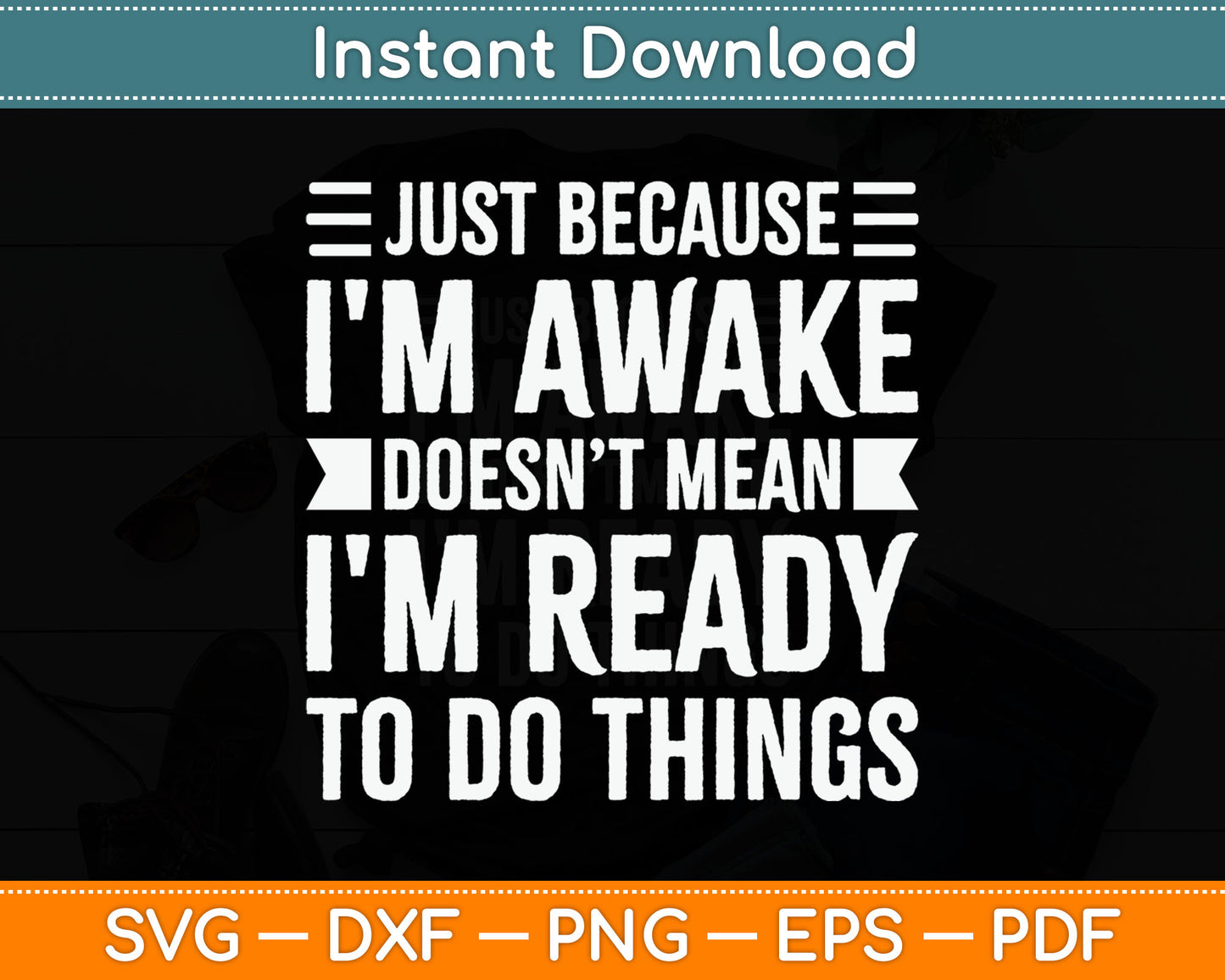 Just Because I'm Awake Funny Gift for Tweens and Teens Svg Digital Cutting File