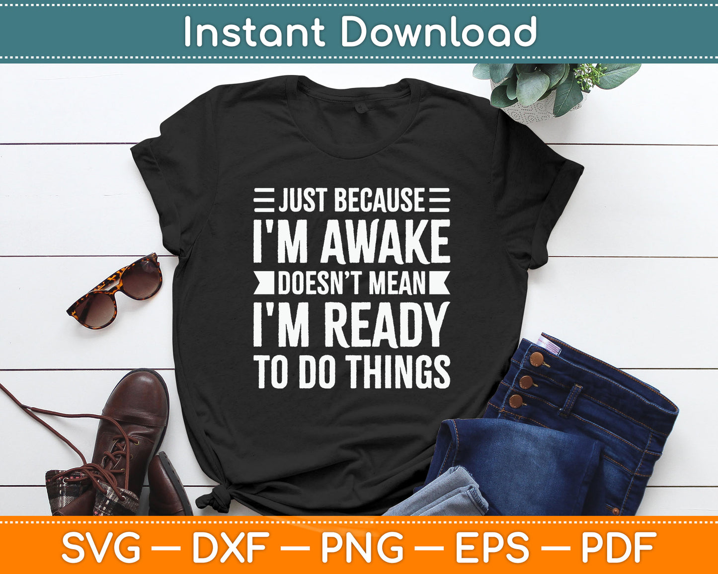 Just Because I'm Awake Funny Gift for Tweens and Teens Svg Digital Cutting File
