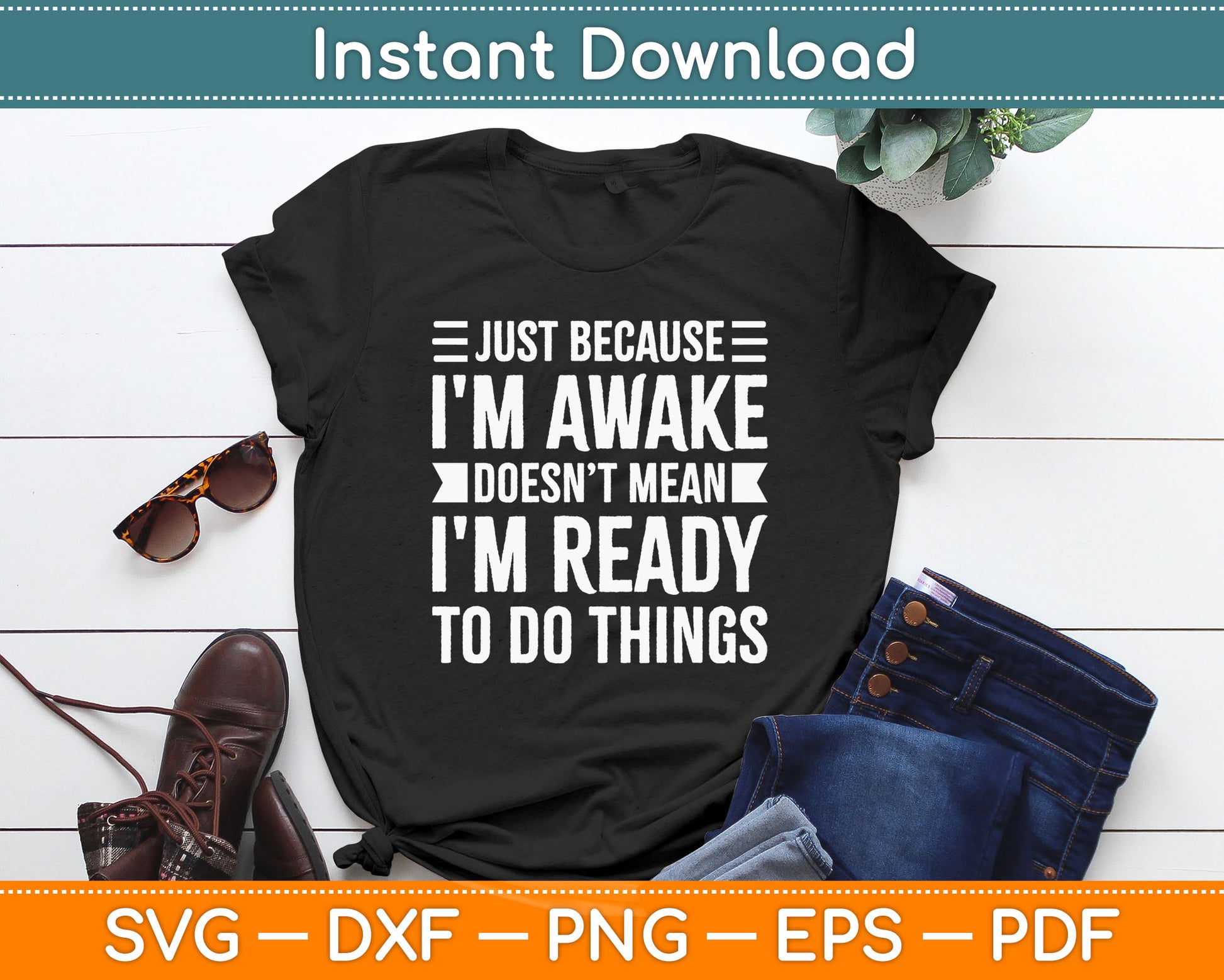 Just Because I'm Awake Funny Gift for Tweens and Teens Svg Digital Cutting File