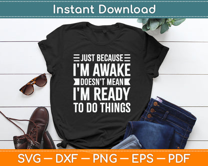 Just Because I'm Awake Funny Gift for Tweens and Teens Svg Digital Cutting File