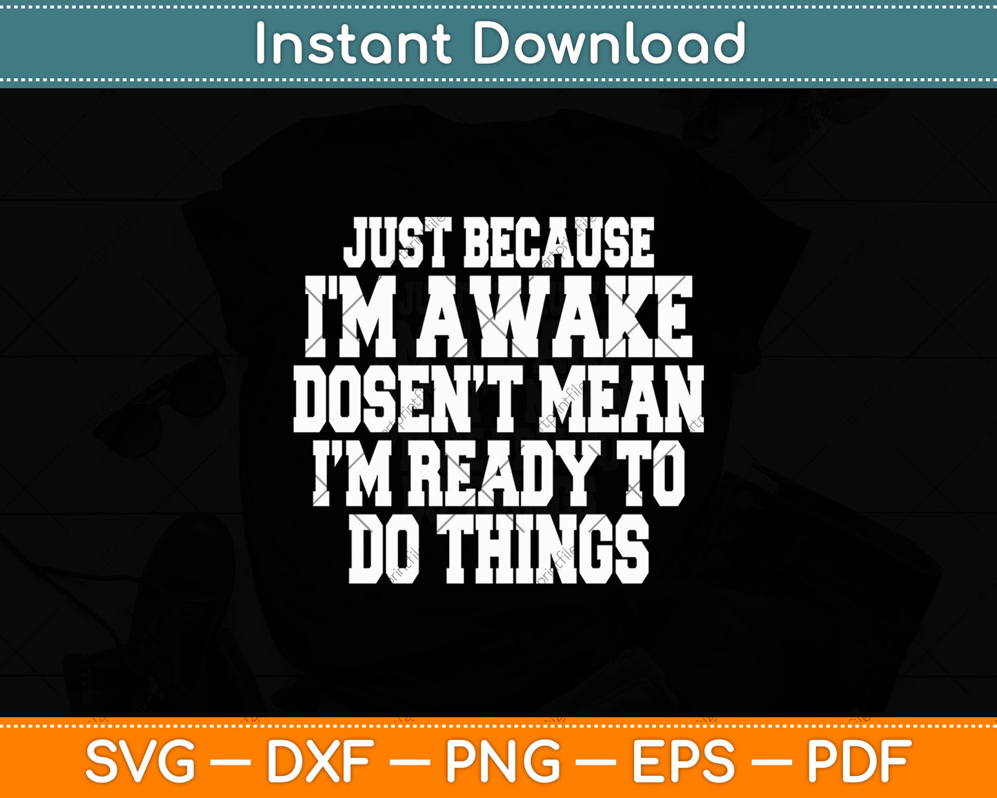 Just Because I'm Awake Ready To Do Things Svg Digital Cutting File