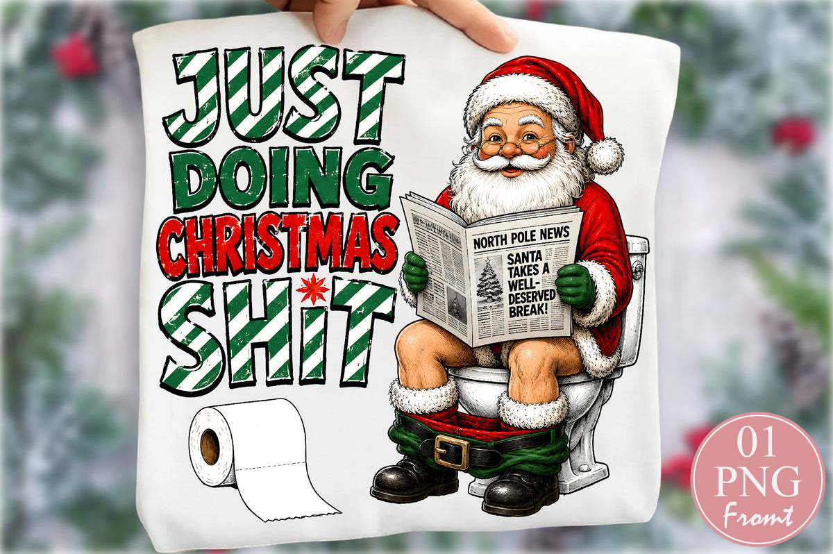 Just Doing Christmas Shit Funny Santa PNG Sublimation Design