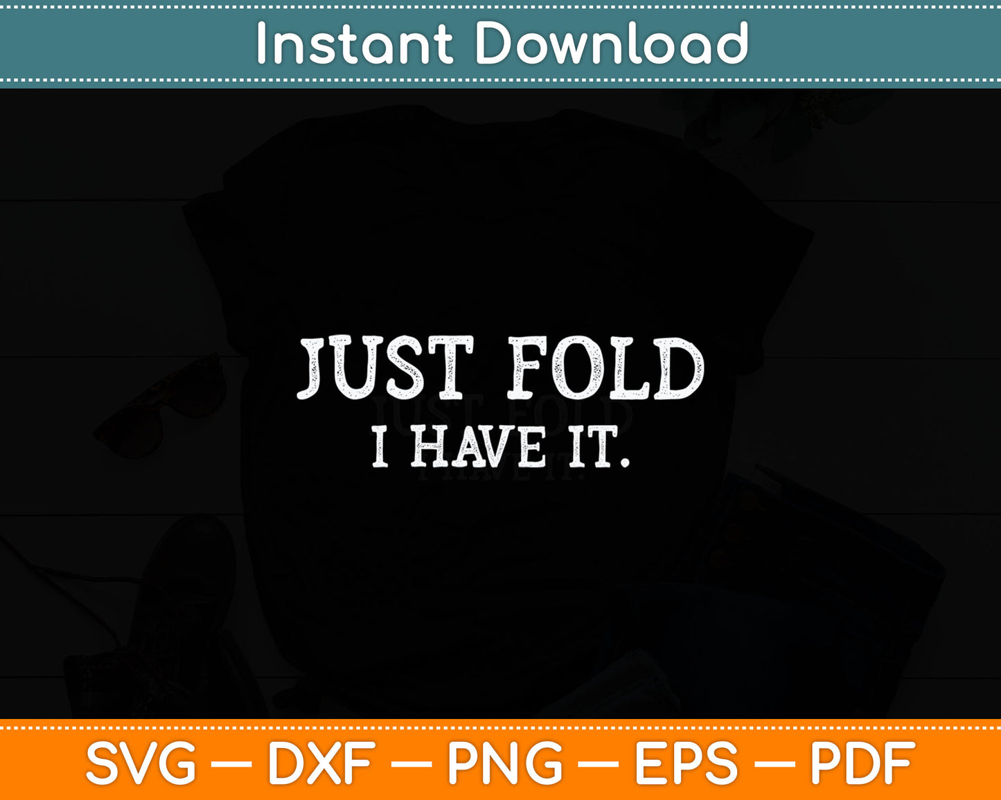 Just Fold I Have It Funny Poker Casino Gambling Poker Player Svg Digital Cutting File