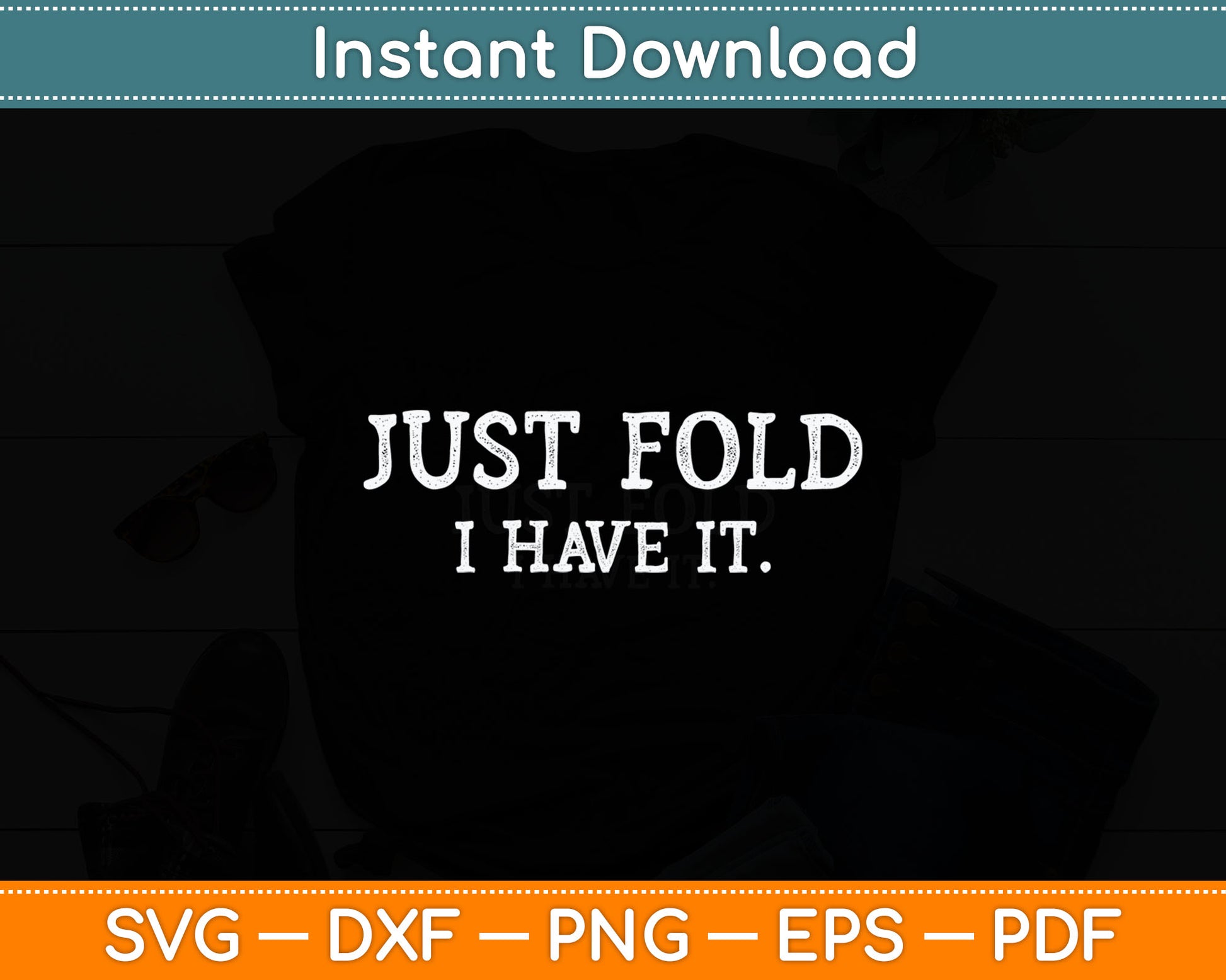 Just Fold I Have It Funny Poker Casino Gambling Poker Player Svg Digital Cutting File