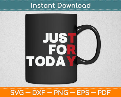 Just For Today - Sobriety Anniversary Svg Digital Cutting File